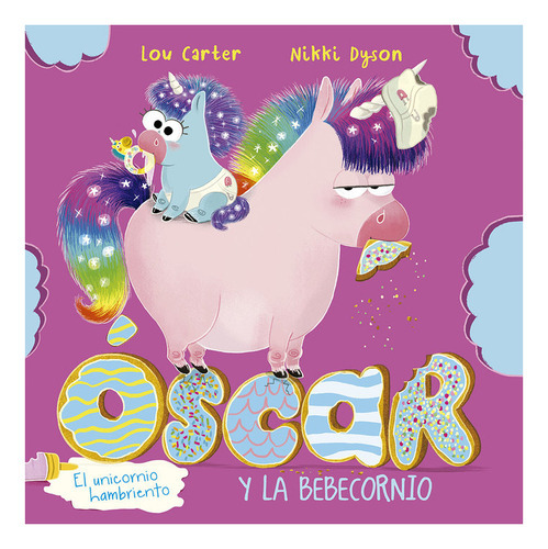 Oscar El Unicornio Hambriento Y La Bebecornio, De Carter, Lou. Editorial Picarona, Tapa Dura En Español