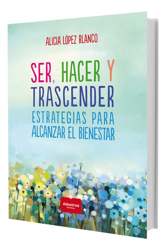 Ser, Hacer Y Trascender  - Alicia López Blanco