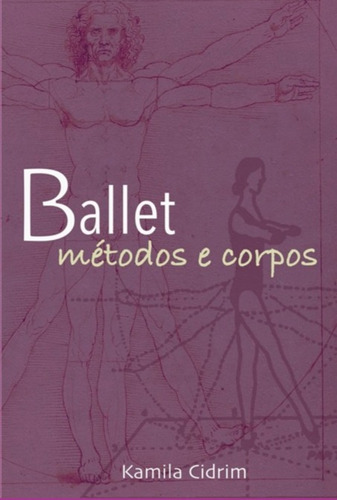 Ballet: Métodos E Corpos., De Kamila Cidrim. Série Não Aplicável, Vol. 1. Editora Clube De Autores, Capa Mole, Edição 1 Em Português, 2021