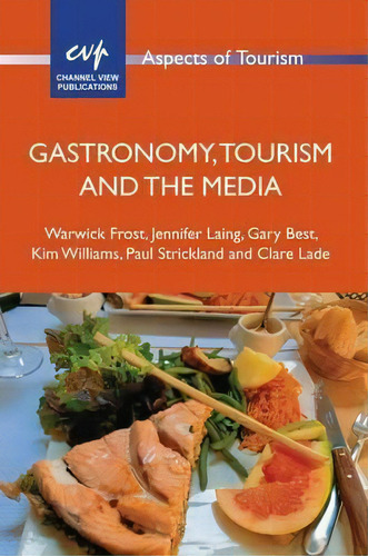 Gastronomy, Tourism And The Media, De Warwick Frost. Editorial Channel View Publications Ltd, Tapa Blanda En Inglés, 2016