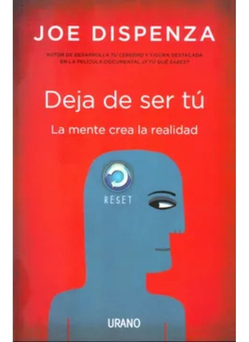 Deja De Ser Tú - La Mente Crea La Realidad - Dispenza, Joe