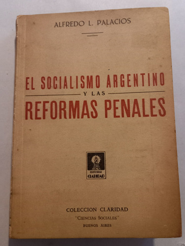 El Socialismo Argentino Y Las Reformas Penales = A. Palacios