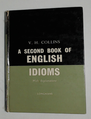 A Second Book Of English Idioms - Collins, V. H