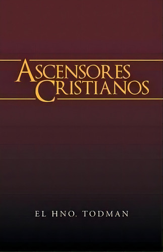 Ascensores Cristianos, De El Hno Todman. Editorial Westbow Press, Tapa Blanda En Español