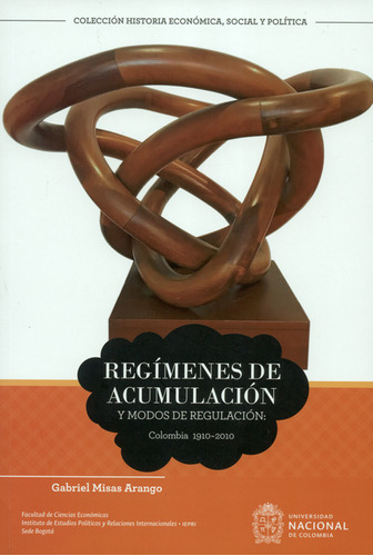 Libro Regímenes De Acumulación Y Modos De Regulación. Colomb