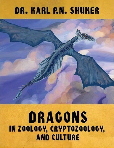 Dragons In Zoology, Cryptozoology, And Culture, De Karl P N Shuker. Editorial Coachwhip Publications, Tapa Dura En Inglés