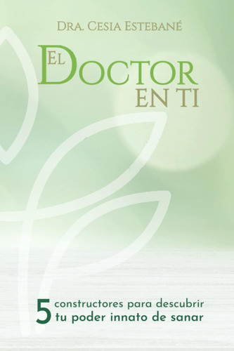 Libro: El Doctor En Ti: 5 Constructores Para Descubrir Tu Po