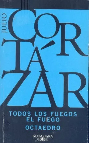 Julio Cortazar: Todos Los Fuegos El Fuego - Octaedro