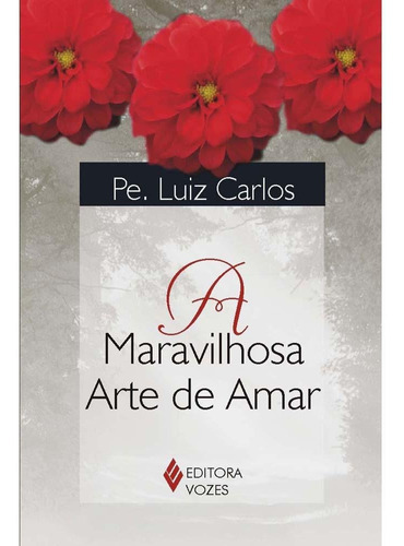 Maravilhosa Arte De Amar, De Pe. Luiz Carlos. Editora Vozes, Capa Mole Em Português
