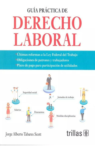 Guía Practica De Derecho Laboral, De Tabares Scott, Jorge Alberto., Vol. 4. Editorial Trillas, Tapa Blanda En Español, 2023