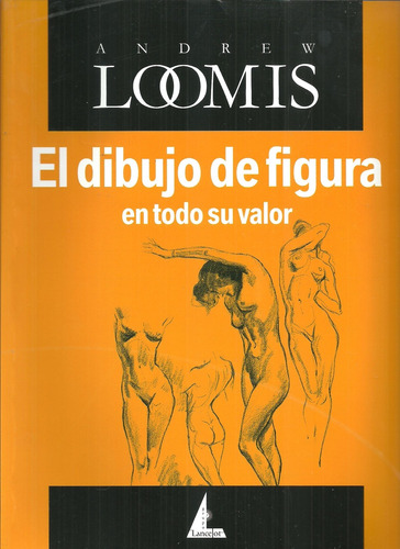 Dibujo De La Figura En Todo Su Valor - Loomis, Andrew