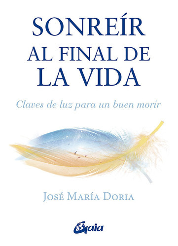 SONREIR AL FINAL DE LA VIDA - JOSE MARIA DORIA, de Jose Maria Doria. Editorial Gaia en español