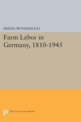 Farm Labor In Germany, 1810-1945 - Frieda Wunderlich (pap...