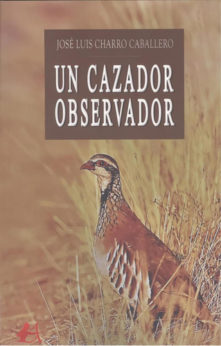 Libro: Un Cazador Observador. Charro Caballero, Jose Luis. E