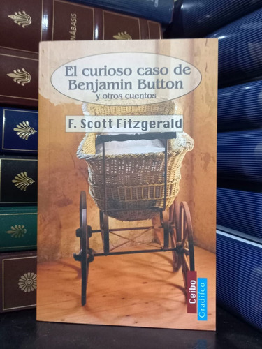 El Curioso Caso De Benjamin Button - F S  Fitzgerald - Ceibo
