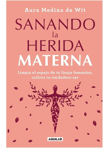 Sanando La Herida Materna - Aura Medina De Wit