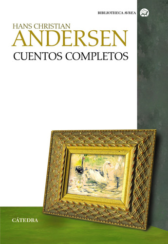 Cuentos completos, de Andersen, Hans Christian. Serie Bibliotheca AVREA Editorial Cátedra, tapa blanda en español, 2012