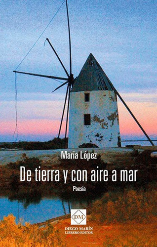 De Tierra Y Con Aire A Mar. Poesia - Lopez Bautista, Maria