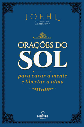 Orações do sol: Para curar a mente e libertar a alma, de Mello Neto, L. B.. Merope Editora Ltda, capa dura em português, 2016