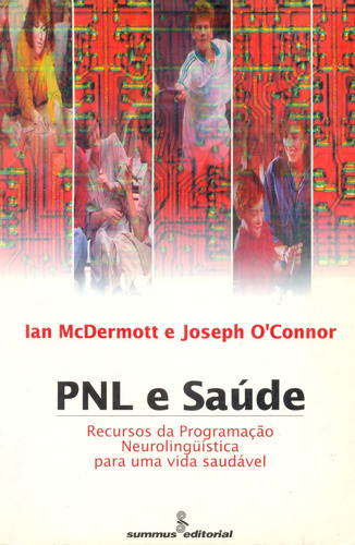 PNL e saúde: Recursos da PNL para uma vida saudável , de McDermott, Ian. Editora Summus Editorial Ltda., capa mole em português, 1998