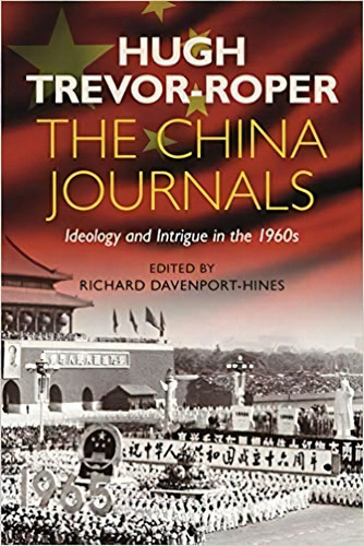 The China Journals: Ideology And Intrigue In The 1960s, De Hugh Trevor-roper. Editorial Bloomsbury Academic En Inglés