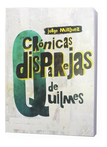 Imagen 1 de 2 de Libro. Crónicas Disparejas De Quilmes.