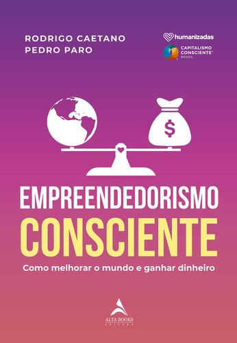 Empreendedorismo consciente: como melhorar o mundo e ganhar dinheiro, de Caetano, Rodrigo. Starling Alta Editora E Consultoria  Eireli, capa mole em português, 2020