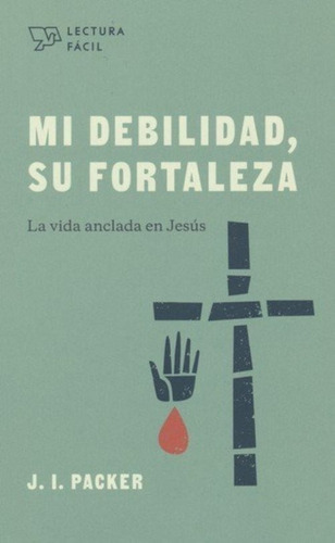 Mi Debilidad, Su Fortaleza - J. I. Packer