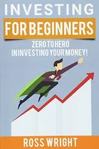 Comprar Investing For Beginners: Beginners Ultimate Guide To Investing, De Ross. Editorial Createspace Independent Publishing Platform, Tapa Blanda En Inglés