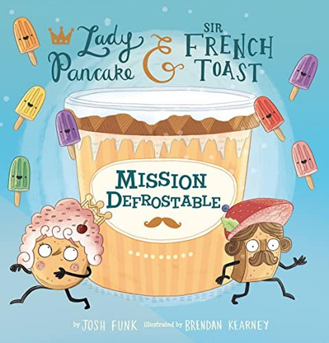 Mission Defrostable (Volume 3) (Lady Pancake & Sir French Toast) (Libro en Inglés), de Funk, Josh. Editorial Union Square Kids, tapa pasta dura, edición illustrated en inglés, 2018