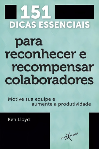 151 dicas essenciais para reconhecer e recompensar colaboradores (edição de bolso), de Lloyd, Ken. Editorial Viva Livros, capa mole em português, 2015