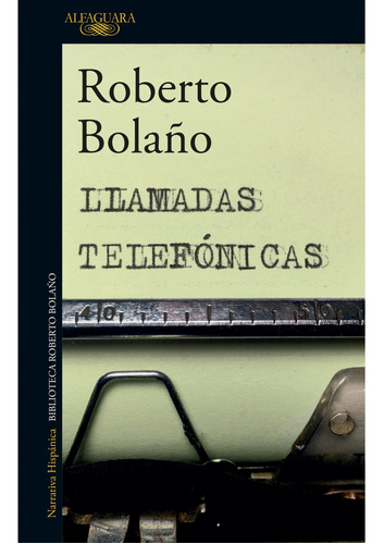 Llamadas Telefonicas, de Roberto Bolaño. Editorial Alfaguara, tapa blanda en español, 2021