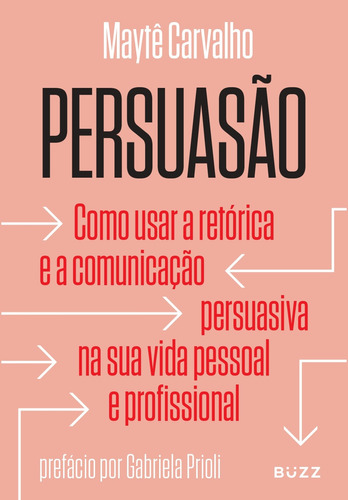 Persuasão: Como usar a retórica e a comunicação persuasiva na sua vida pessoal e profissional, de Carvalho, Maytê. Editora Wiser Educação S.A, capa mole em português, 2020