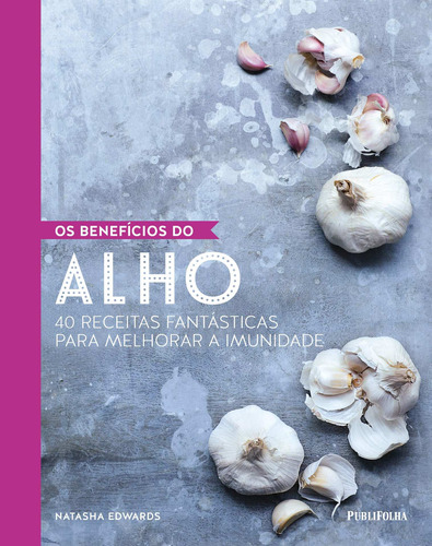 Os benefícios do alho, de Edwards, Natasha. Editora Distribuidora Polivalente Books Ltda, capa dura em português, 2018