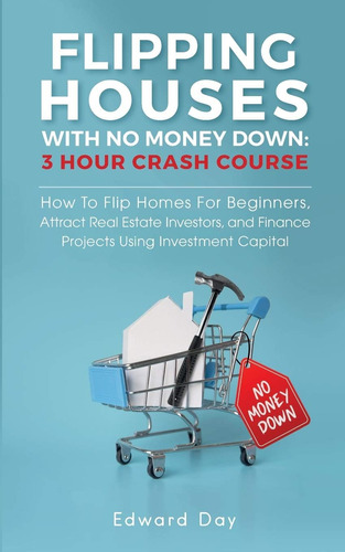 Libro: Flipping Houses With No Money Down: How To Flip Homes