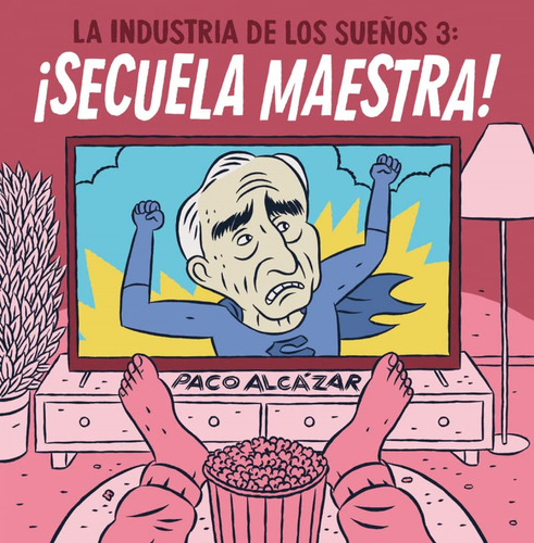 La Industria De Los Sueños 3.¡secuela Maestra! - Alcåzar,