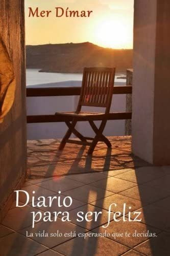 Libro: Diario Para Ser Feliz: La Vida Solo Está Esperando Te