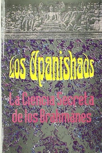 Los Upanishads . Ciencia Secreta De Los Brahmanes