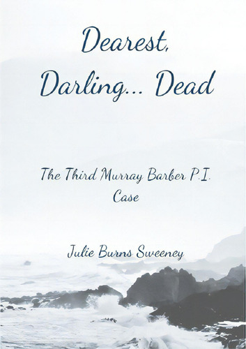 Dearest, Darling.. Dead: The 3rd Murray Barber P. I. Case, De Burns-sweeney, Julie. Editorial Lulu Pr, Tapa Blanda En Inglés