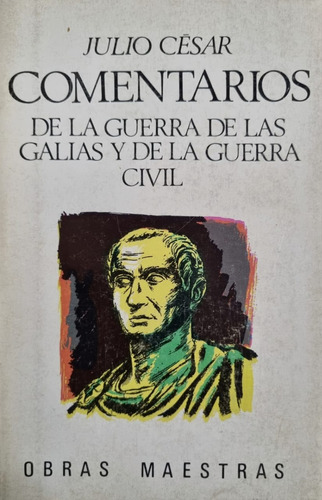 Comentarios De La Guerra De Las Galias Y De La Guerra Civil.