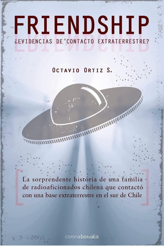 Libro: Friendship: ¿evidencias Contacto Extraterrestre? (