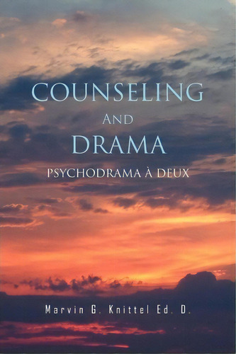Counseling And Drama, De Marvin G Knittel Ed D. Editorial Xlibris Corporation, Tapa Blanda En Inglés