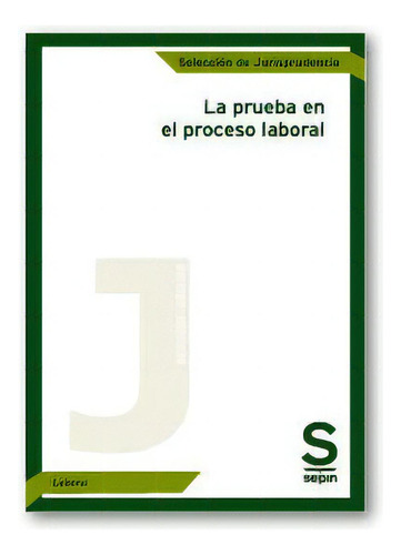 La Prueba En El Proceso Laboral, De Editorial Sepín. Selección De Jurisprudencia, Vol. 1. Editorial Editorial Juridica Sepin, S.l., Tapa Blanda En Español