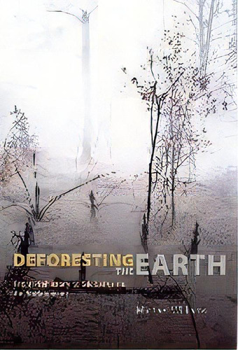 Deforesting The Earth : From Prehistory To Global Crisis, An Abridgment, De Michael Williams. Editorial The University Of Chicago Press, Tapa Blanda En Inglés