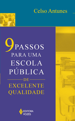 9 passos para uma escola pública de excelente qualidade, de Antunes, Celso. Editora Vozes Ltda., capa mole em português, 2013
