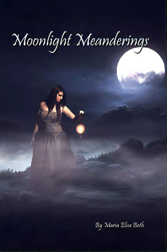 Moonlight Meanderings, De Beth, Maria Elisa. Editorial Lulu Pr, Tapa Blanda En Inglés