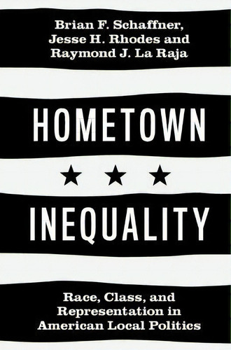 Hometown Inequality : Race, Class, And Representation In American Local Politics, De Brian F. Schaffner. Editorial Cambridge University Press, Tapa Dura En Inglés