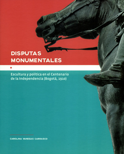 Libro Disputas Monumentales. Escultura Y Política En El Cent