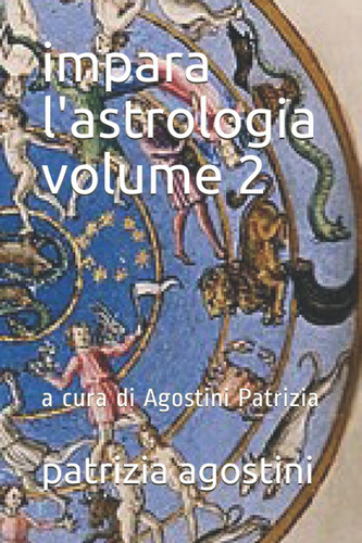 Libro: Impara L Astrologia Volume 2: A Cura Di Agostini Patr