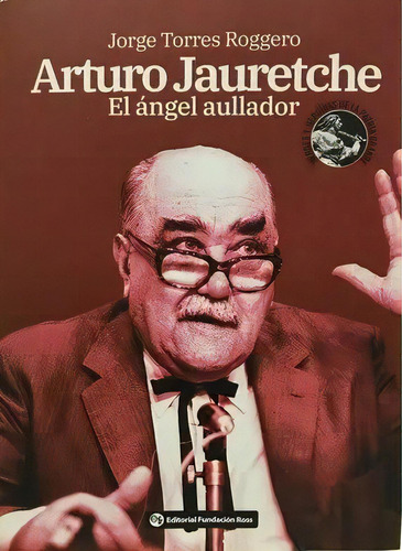 Arturo Jauretche / Ramon Carrillo, De Jorge Torres Roggero. Editorial Fundacion Ross Consignado ( Ma, Tapa Blanda En Español